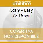 Scsi9 - Easy As Down cd musicale di Scsi-9