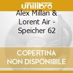 Alex Millan & Lorent Air - Speicher 62 cd musicale di Alex Millan & Lorent Air