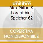 Alex Millan & Lorent Air - Speicher 62 cd