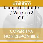 Kompakt Total 10 / Various (2 Cd) cd musicale di Artisti Vari