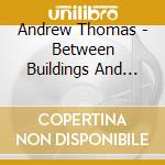 Andrew Thomas - Between Buildings And Trees cd