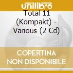Total 11 (Kompakt) - Various (2 Cd) cd