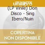 (LP Vinile) Don Disco - Sing Ibero/Nuin vinile