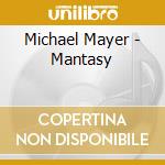 Michael Mayer - Mantasy cd musicale di Michael Mayer