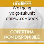 Wolfgang voigt-zukunft ohne...cd+book cd