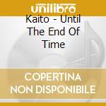 Kaito - Until The End Of Time cd musicale di Kaito