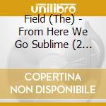 Field (The) - From Here We Go Sublime (2 Lp+Cd) cd musicale di Field (The)