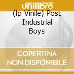 (lp Vinile) Post Industrial Boys