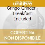 Gringo Grinder - Breakfast Included cd