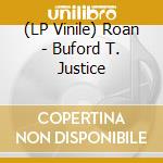 (LP Vinile) Roan - Buford T. Justice vinile