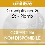 Crowdpleaser & St - Plomb cd musicale di Crowdpleaser & st.plomb