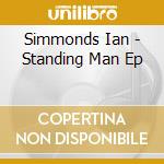 Simmonds Ian - Standing Man Ep cd musicale di Simmonds Ian