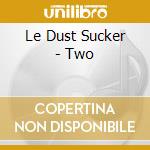 Le Dust Sucker - Two cd