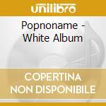 Popnoname - White Album cd