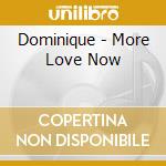 Dominique - More Love Now cd