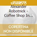 Alexander Robotnick - Coffee Shop In Rotterdam cd musicale di Alexander Robotnick