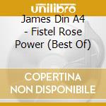 James Din A4 - Fistel Rose Power (Best Of) cd musicale di James din a4