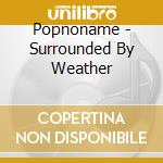 Popnoname - Surrounded By Weather cd
