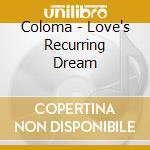 Coloma - Love's Recurring Dream cd musicale di COLOMA