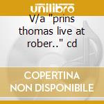 V/a "prins thomas live at rober.." cd cd