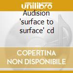 Audision 'surface to surface' cd cd