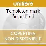 Templeton mark 'inland' cd