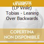 (LP Vinile) Tobias - Leaning Over Backwards lp vinile di Tobias