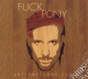 Fuckpony - Let The Love Flow cd musicale di FUCKPONY