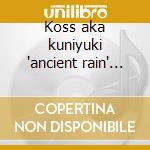 Koss aka kuniyuki 'ancient rain' cd cd
