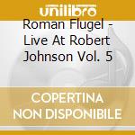 Roman Flugel - Live At Robert Johnson Vol. 5 cd