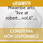 Mwambe arto 'live at robert...vol.6' cd cd