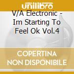 V/A Electronic - Im Starting To Feel Ok Vol.4 cd