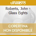 Roberts, John - Glass Eights cd