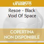 Resoe - Black Void Of Space cd