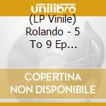 (LP Vinile) Rolando - 5 To 9 Ep (12') vinile