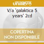 V/a 'galaktica 5 years' 2cd cd