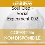 Soul Clap - Social Experiment 002 cd musicale di Artisti Vari