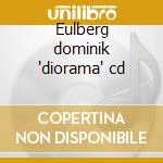 Eulberg dominik 'diorama' cd cd
