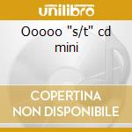 Ooooo "s/t" cd mini cd