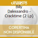 Billy Dalessandro - Cracktime (2 Lp) cd