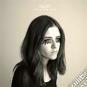 Dillon - This Silence Kills cd musicale di Dillon