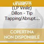 (LP Vinile) Dillon - Tip Tapping/Abrupt Clarity vinile