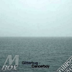 Glitterbug - Cancerboy cd musicale di Glitterbug
