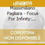 Massimiliano Pagliara - Focus For Infinity: Remixes Part 2 cd musicale di Massimiliano Pagliara