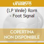 (LP Vinile) Rom - Foot Signal vinile