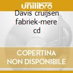 Davis cruijsen fabriek-mere cd