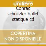Conrad schnitzler-ballet statique cd cd