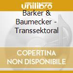 Barker & Baumecker - Transsektoral cd musicale di Barker & baumecker