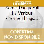 Some Things Fall 1 / Various - Some Things Fall 1 / Various cd