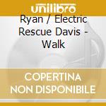 Ryan / Electric Rescue Davis - Walk